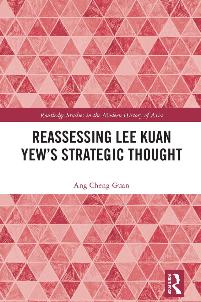Reassessing Lee Kuan Yew's Strategic Thought by Ang Cheng Guan
