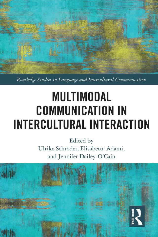 Multimodal Communication in Intercultural Interaction by Elisabetta Adami, Jennifer Dailey-O'Cain, Ulrike Schröder