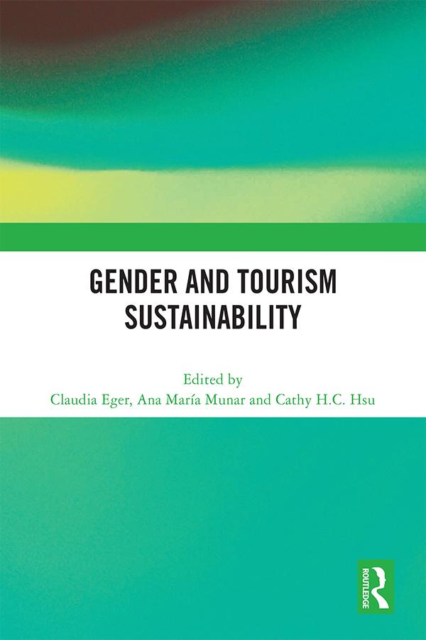 Gender and Tourism Sustainability by Ana María Munar, Cathy H.C. Hsu, Claudia Eger