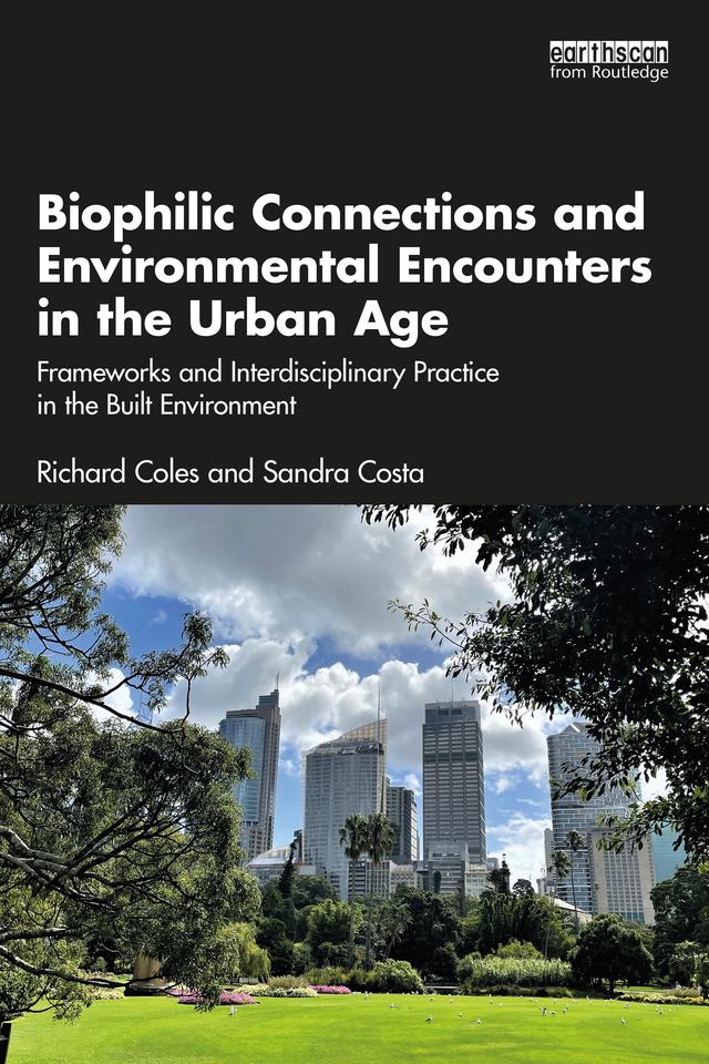 Biophilic Connections and Environmental Encounters in the Urban Age by Richard Coles, Sandra Costa