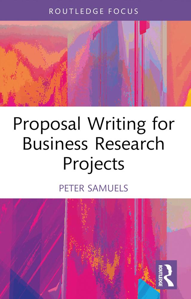 Proposal Writing for Business Research Projects by Peter Samuels