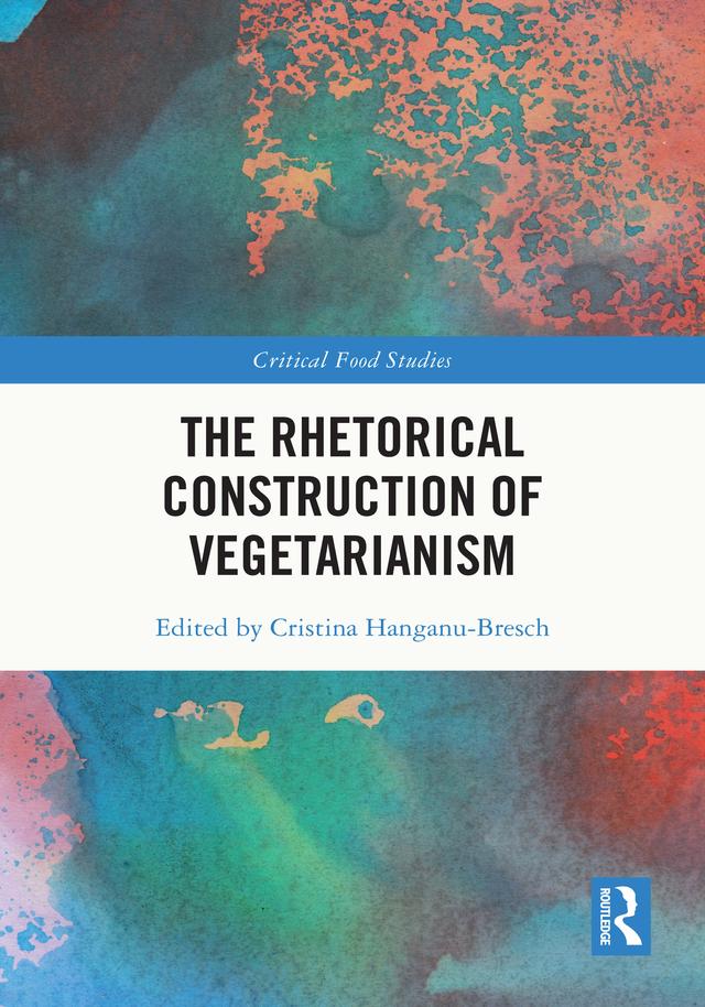 The Rhetorical Construction of Vegetarianism by Cristina Hanganu-Bresch