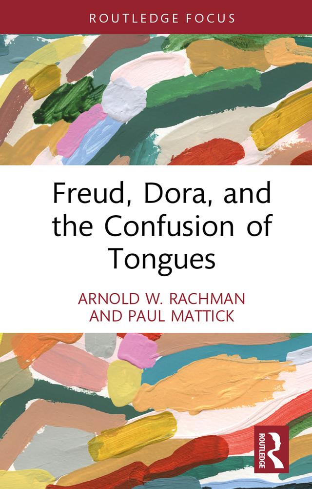 Freud, Dora, and the Confusion of Tongues by Arnold W. Rachman, Paul Mattick