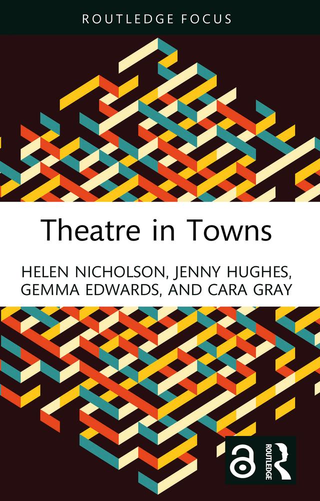 Theatre in Towns by Cara Gray, Gemma Edwards, Helen Nicholson, Jenny Hughes