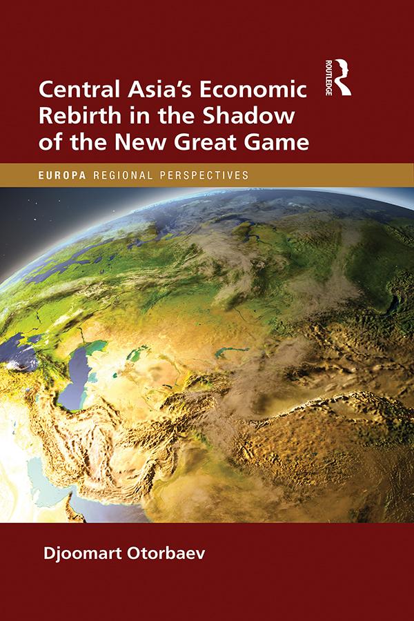 Central Asia's Economic Rebirth in the Shadow of the New Great Game by Djoomart Otorbaev