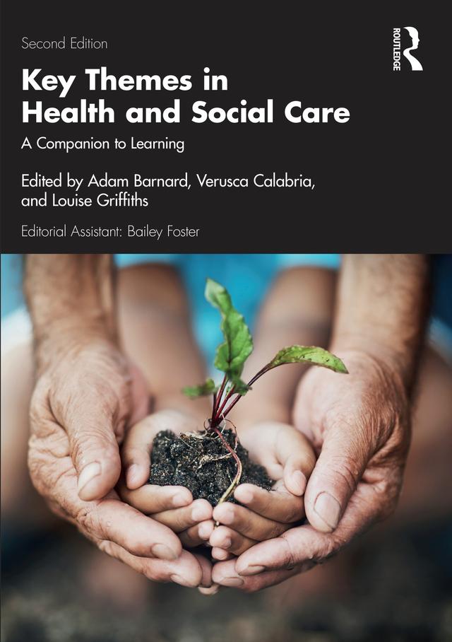 Key Themes in Health and Social Care by Adam Barnard, Louise Griffiths, Verusca Calabria