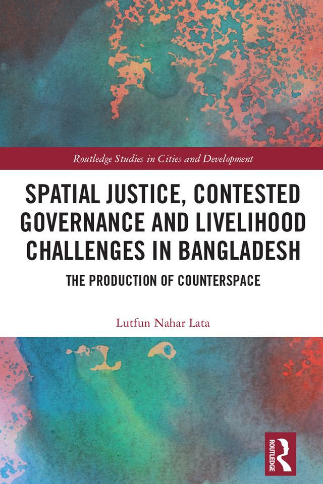 Spatial Justice, Contested Governance and Livelihood Challenges in Bangladesh by Lutfun Nahar Lata