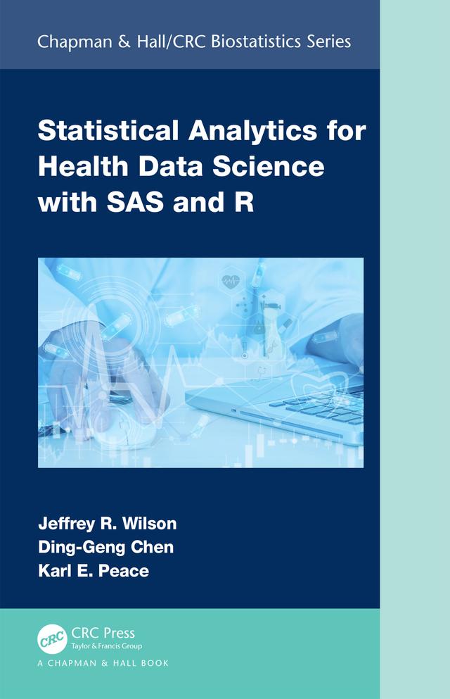 Statistical Analytics for Health Data Science with SAS and R by Ding-Geng Chen, Jeffrey Wilson, Karl E. Peace