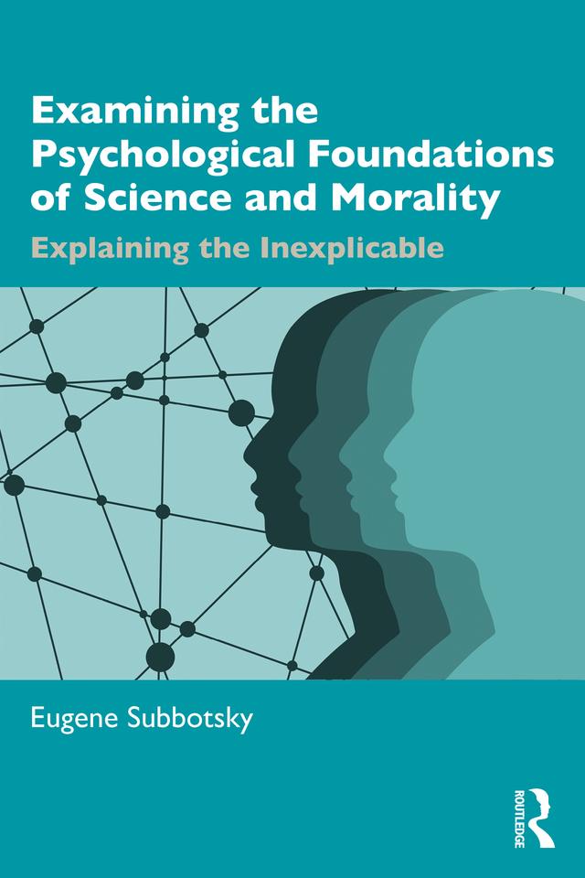 Examining the Psychological Foundations of Science and Morality by Eugene Subbotsky