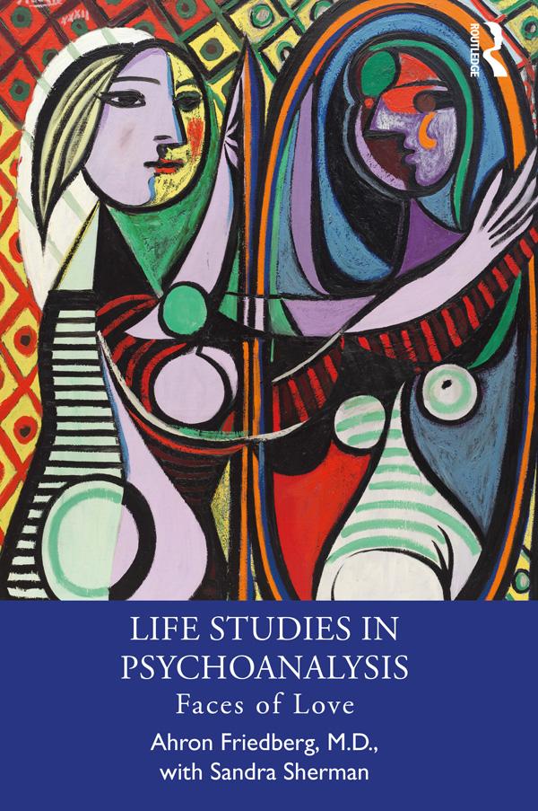 Life Studies in Psychoanalysis by Ahron Friedberg, M.D., Sandra Sherman