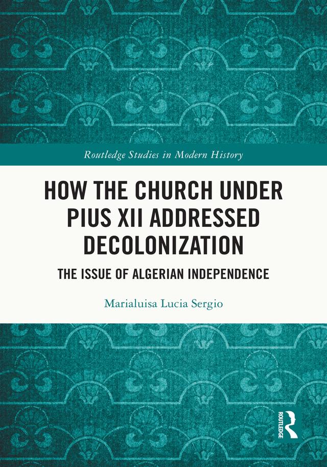 How the Church Under Pius XII Addressed Decolonization by Marialuisa Lucia Sergio