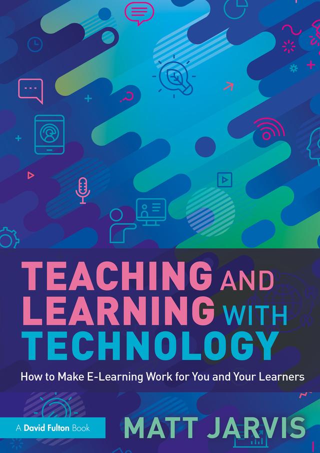 Teaching and Learning with Technology by Matt Jarvis