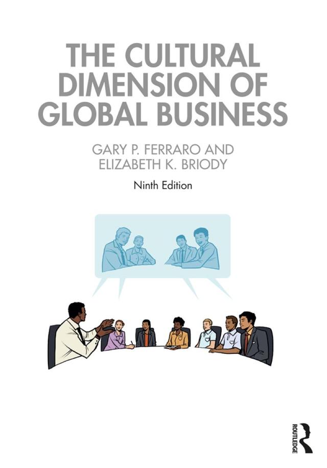 The Cultural Dimension of Global Business by Elizabeth K. Briody, Gary P. Ferraro