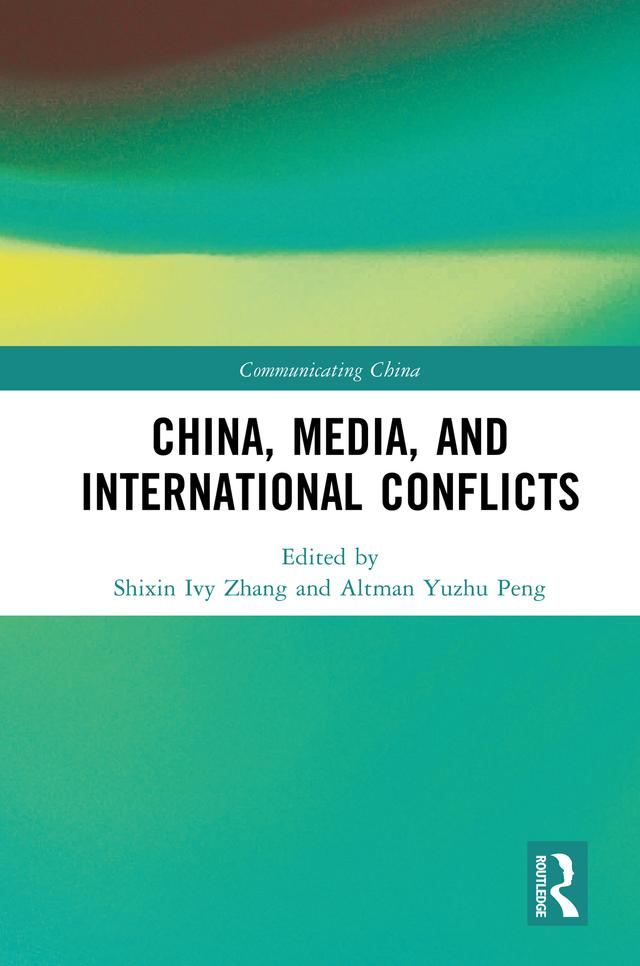 China, Media, and International Conflicts by Altman Yuzhu Peng, Shixin Ivy Zhang