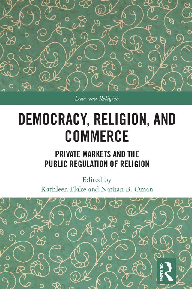 Democracy, Religion, and Commerce by Kathleen Flake, Nathan B. Oman