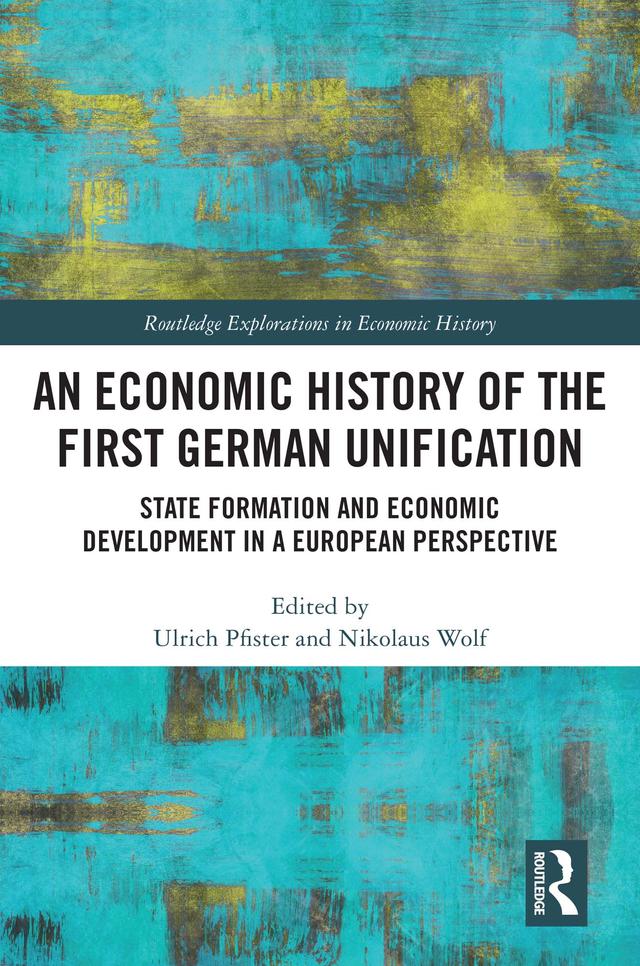 An Economic History of the First German Unification by Nikolaus Wolf, Ulrich Pfister