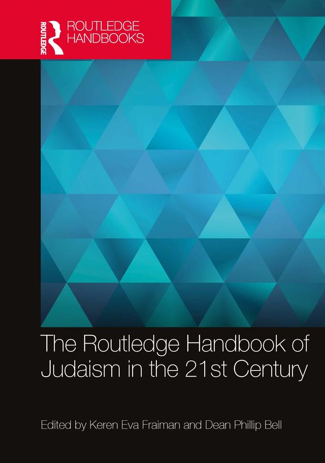 The Routledge Handbook of Judaism in the 21st Century by Dean Phillip Bell, Keren Eva Fraiman