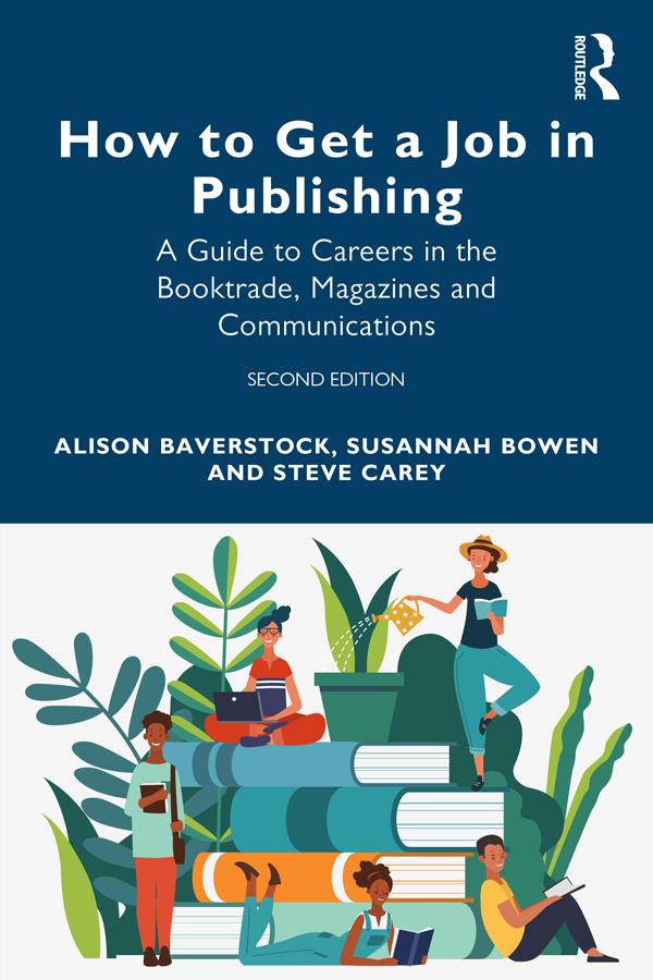 How to Get a Job in Publishing by Alison Baverstock, Steve Carey, Susannah Bowen