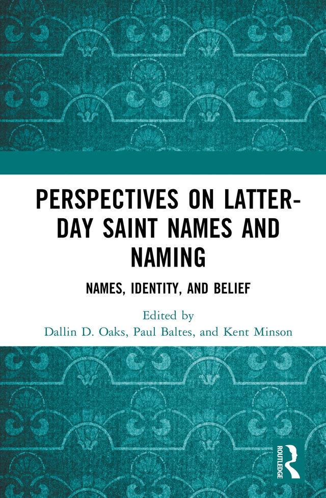 Perspectives on Latter-day Saint Names and Naming by Dallin D. Oaks, Kent Minson, Paul Baltes