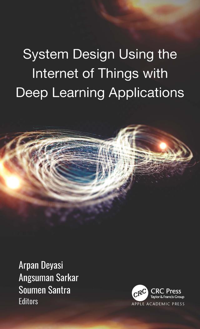 System Design Using the Internet of Things with Deep Learning Applications by Angsuman Sarkar, Arpan Deyasi, Soumen Santra