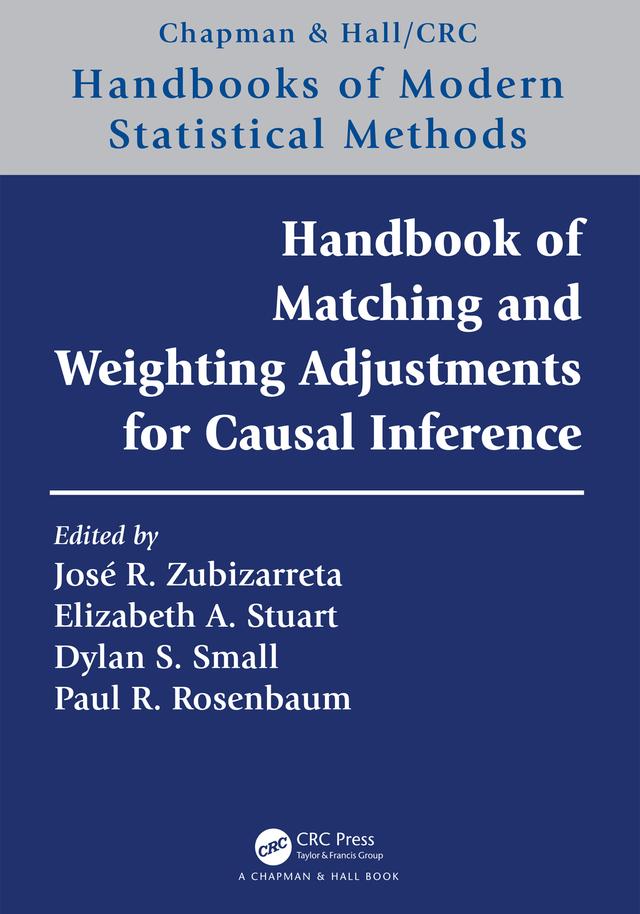 Handbook of Matching and Weighting Adjustments for Causal Inference by Dylan S. Small, Elizabeth A. Stuart, José R. Zubizarreta, Paul R. Rosenbaum