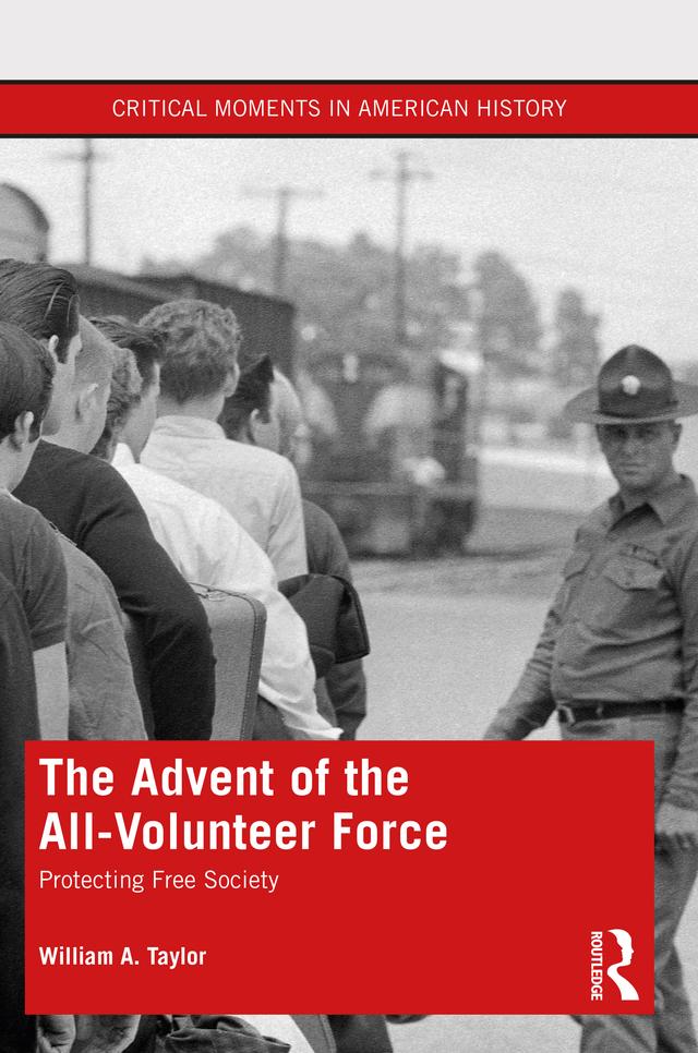 The Advent of the All-Volunteer Force by William A. Taylor