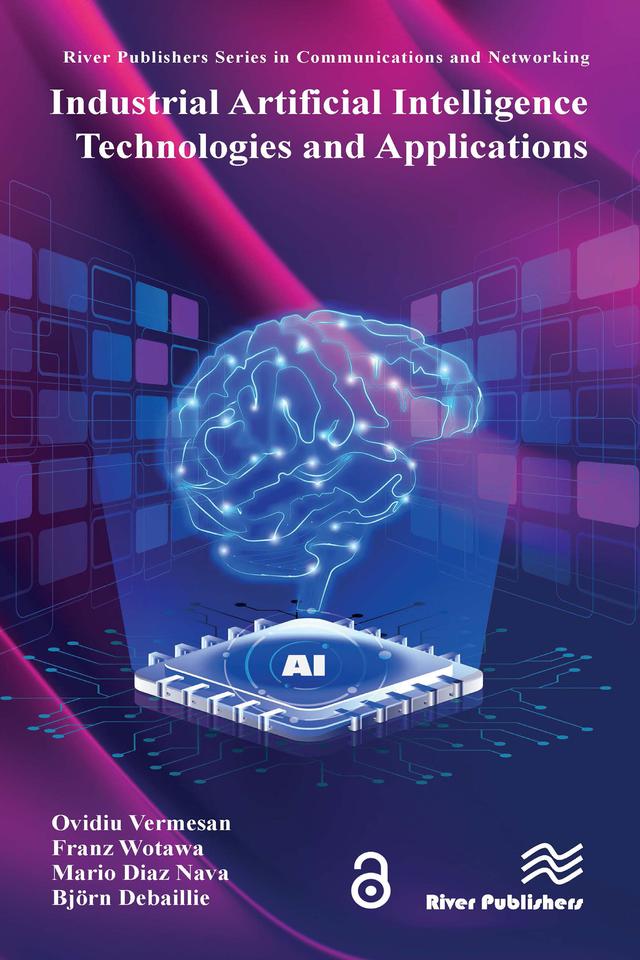 Industrial Artificial Intelligence Technologies and Applications by Björn Debaillie, Franz Wotawa, Mario Diaz Nava, Ovidiu Vermesan