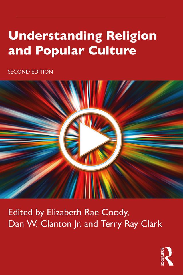 Understanding Religion and Popular Culture by Dan W. Clanton Jr., Elizabeth Rae Coody, Terry Ray Clark