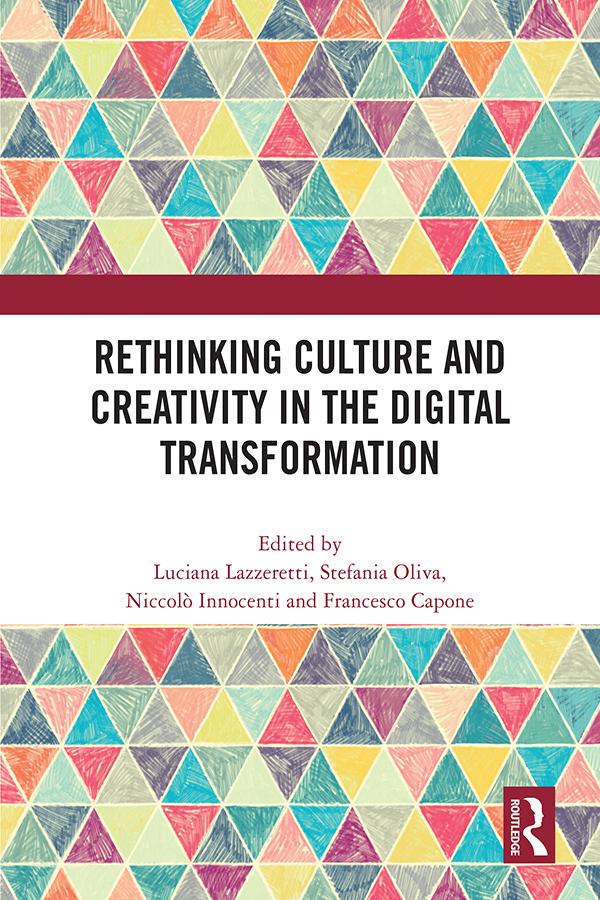 Rethinking Culture and Creativity in the Digital Transformation by Francesco Capone, Luciana Lazzeretti, Niccolò Innocenti, Stefania Oliva