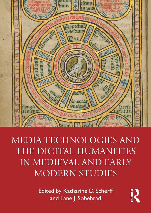 Media Technologies and the Digital Humanities in Medieval and Early Modern Studies by Katharine D. Scherff, Lane J. Sobehrad