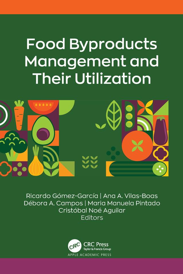 Food Byproducts Management and Their Utilization by Ana A. Vilas-Boas, Cristóbal Noé Aguilar, Débora A. Campos, Maria Manuela Pintado, Ricardo Gómez-García