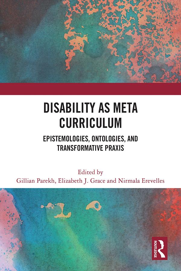 Disability as Meta Curriculum by Elizabeth J. Grace, Gillian Parekh, Nirmala Erevelles