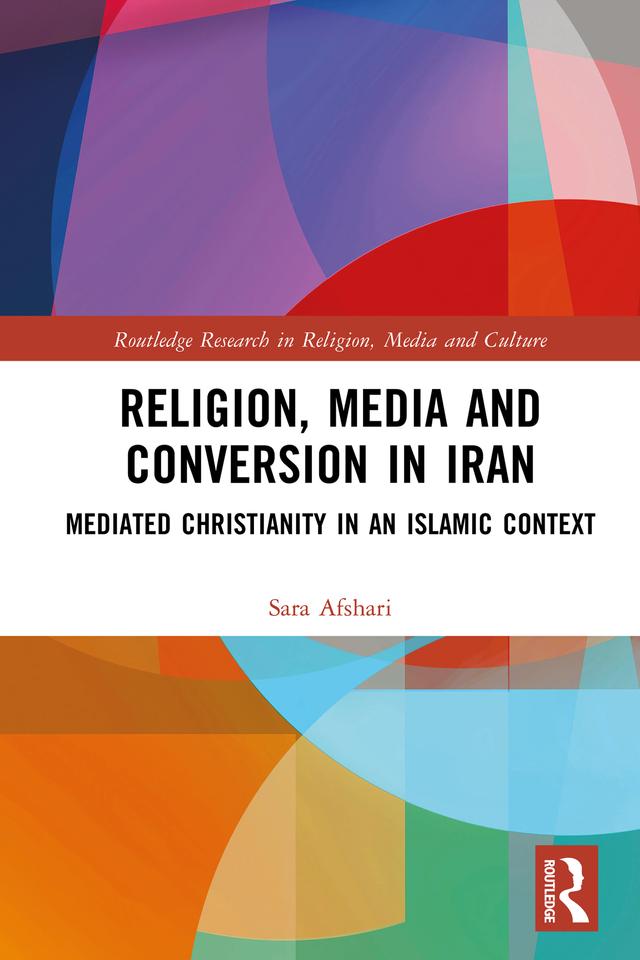 Religion, Media and Conversion in Iran by Sara Afshari