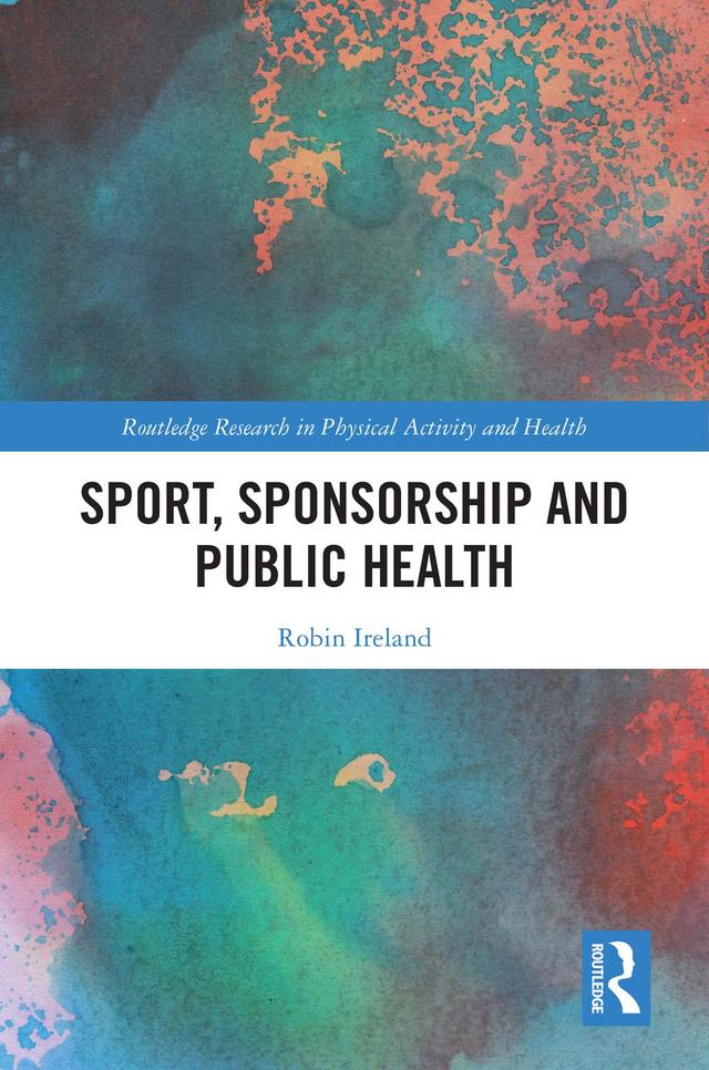 Sport, Sponsorship and Public Health by Robin Ireland