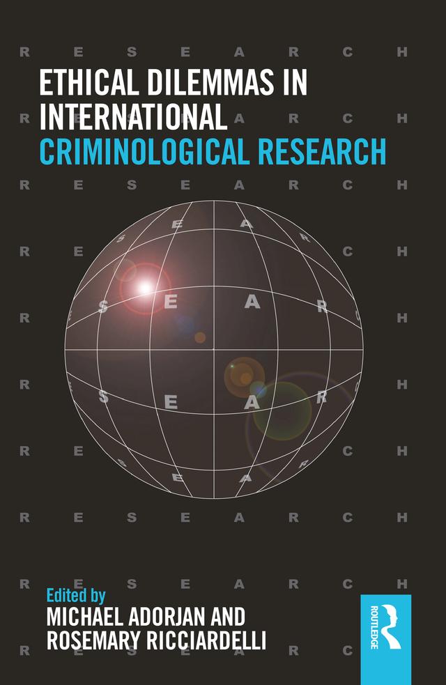 Ethical Dilemmas in International Criminological Research by Michael Adorjan, Rosemary Ricciardelli