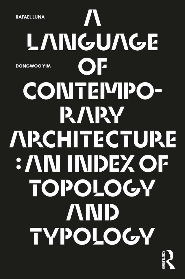 A Language of Contemporary Architecture by Dongwoo Yim, Rafael Luna