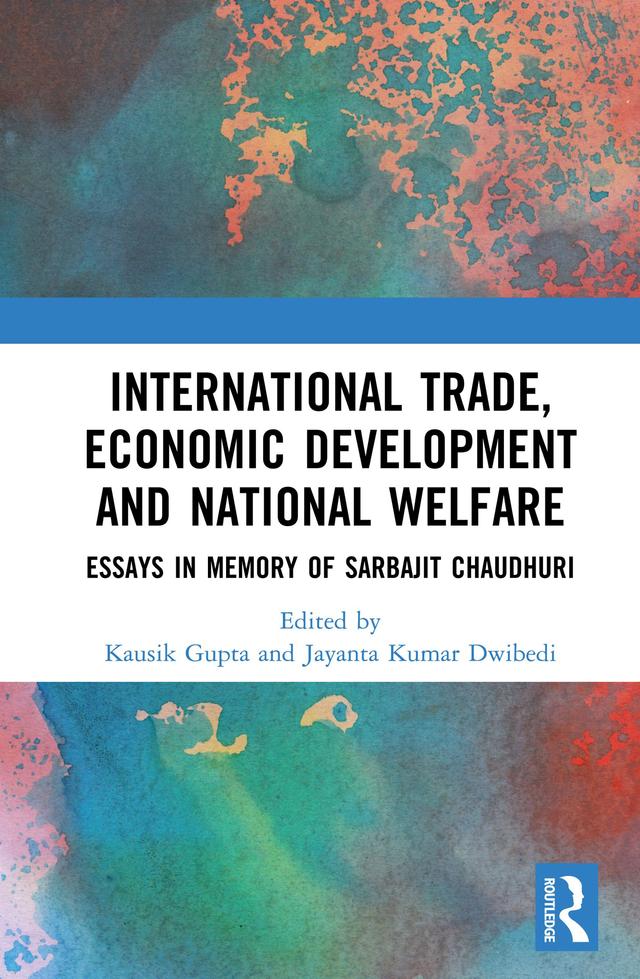 International Trade, Economic Development and National Welfare by Jayanta Kumar Dwibedi, Kausik Gupta