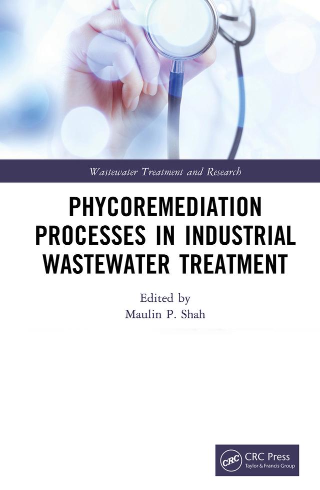 Phycoremediation Processes in Industrial Wastewater Treatment by Maulin P. Shah