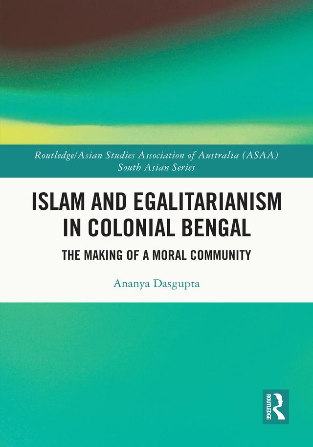 Islam and Egalitarianism in Colonial Bengal by Ananya Dasgupta