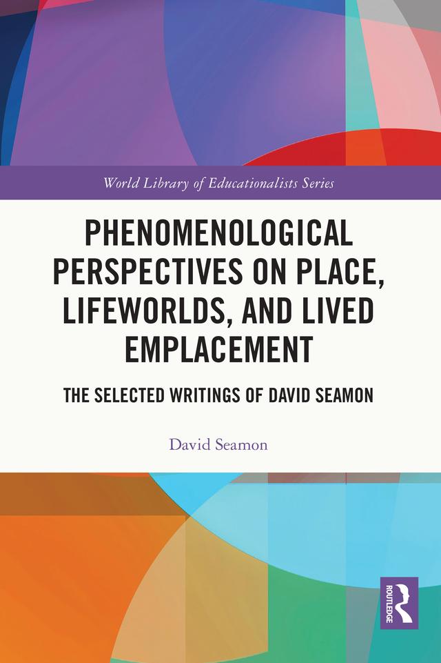 Phenomenological Perspectives on Place, Lifeworlds, and Lived Emplacement by David Seamon