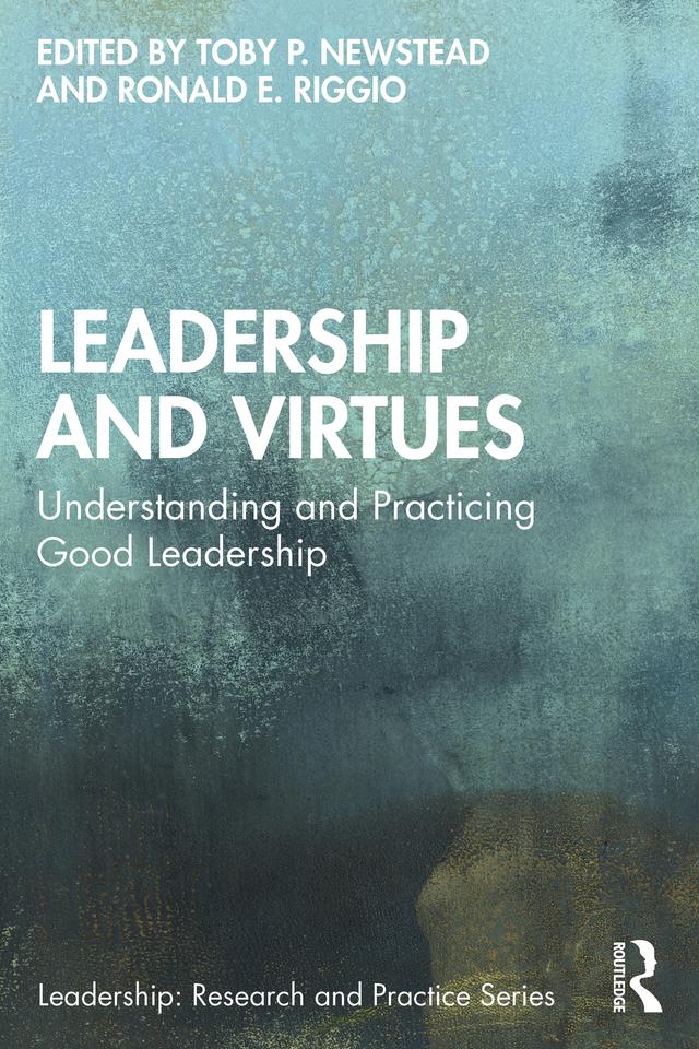 Leadership and Virtues by Ronald E. Riggio, Toby P. Newstead