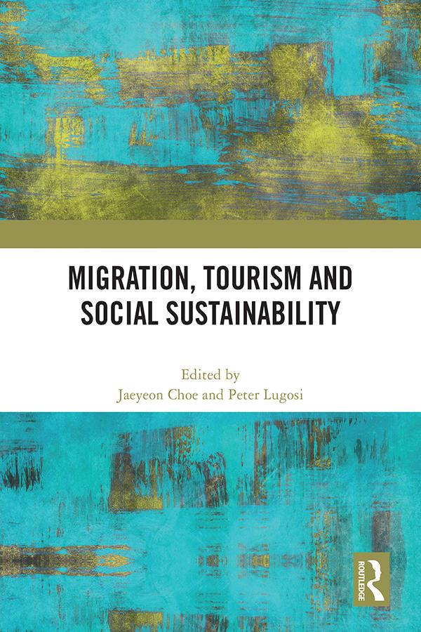 Migration, Tourism and Social Sustainability by Jaeyeon Choe, Peter Lugosi