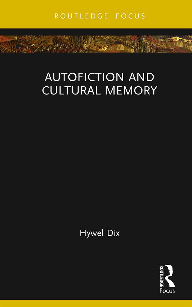 Autofiction and Cultural Memory by Hywel Dix