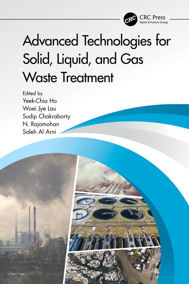 Advanced Technologies for Solid, Liquid, and Gas Waste Treatment by Rajamohan Natarajan, Saleh Al Arni, Sudip Chakraborty, Woei Jye Lau, Yeek Chia Ho
