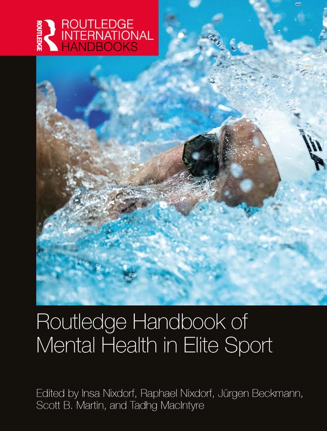 Routledge Handbook of Mental Health in Elite Sport by Insa Nixdorf, Jürgen Beckmann, Raphael Nixdorf, Scott Martin, Tadhg Macintyre