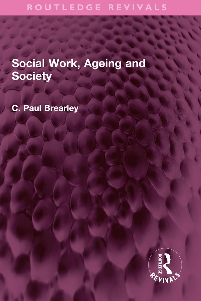 Social Work, Ageing and Society by C Paul Brearley