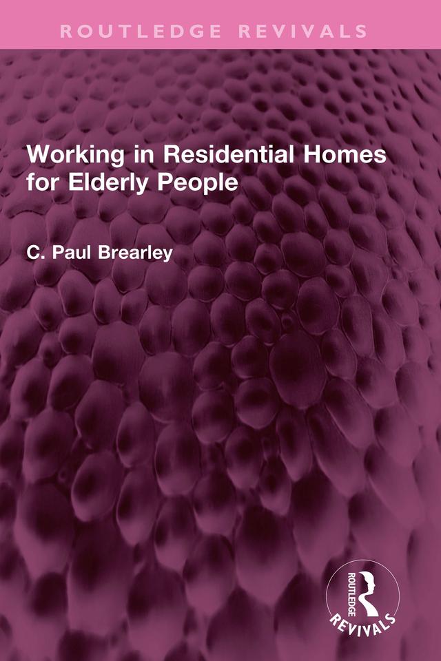 Working in Residential Homes for Elderly People by C Paul Brearley