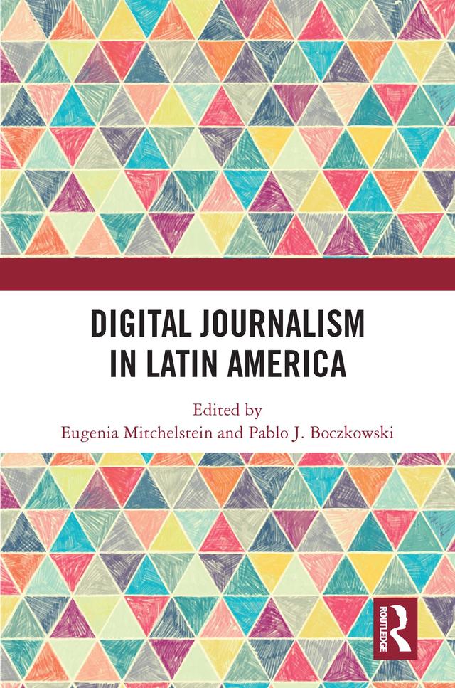 Digital Journalism in Latin America by Eugenia Mitchelstein, Pablo J. Boczkowski