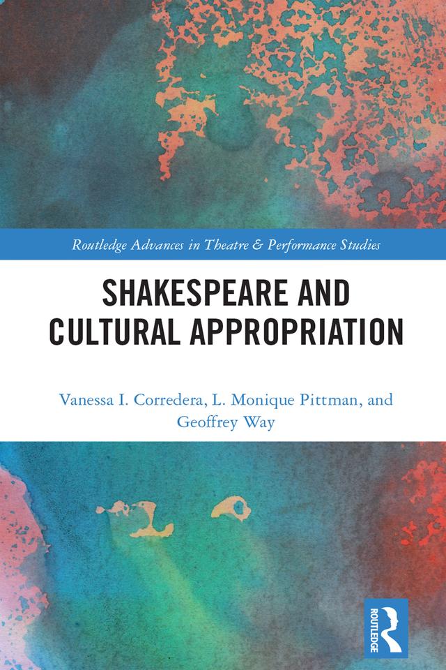 Shakespeare and Cultural Appropriation by Geoffrey Way, L.Monique Pittman, Vanessa I. Corredera