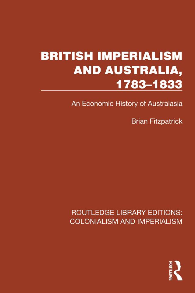 British Imperialism and Australia, 1783–1833 by Brian Fitzpatrick